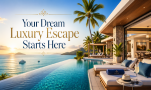 Your Dream Luxury Escape Starts Here